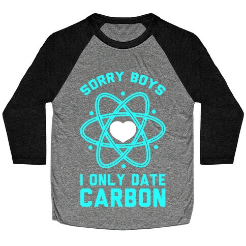 Sorry Boys I Only Date Carbon Baseball Tee