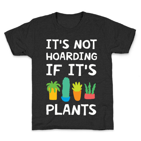 It's Not Hoarding If It's Plants Kids T-Shirt