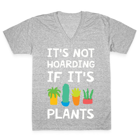 It's Not Hoarding If It's Plants V-Neck Tee Shirt