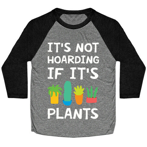 It's Not Hoarding If It's Plants Baseball Tee