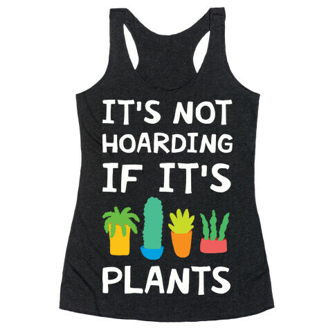 It's Not Hoarding If It's Plants Racerback Tank Top