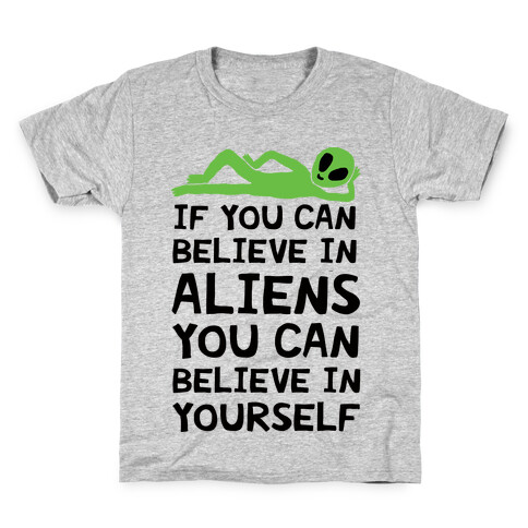 If You Can Believe In Aliens You Can Believe In Yourself Kids T-Shirt