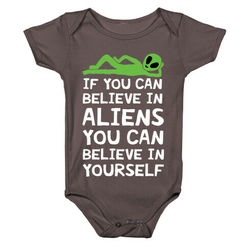 If You Can Believe In Aliens You Can Believe In Yourself Baby One-Piece