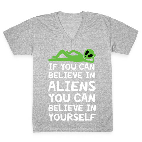 If You Can Believe In Aliens You Can Believe In Yourself V-Neck Tee Shirt