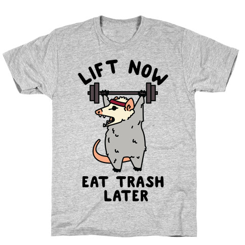 Lift Now Eat Trash Later Opossum T-Shirt