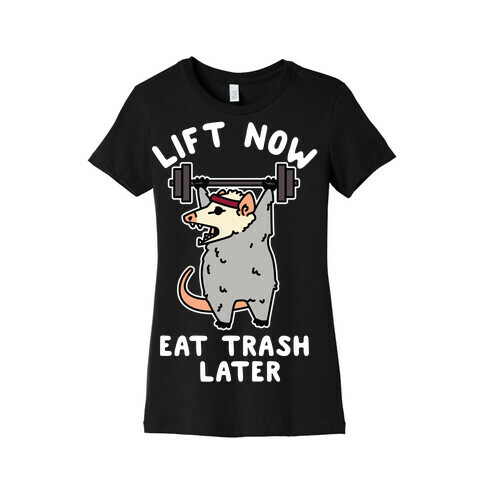 Lift Now Eat Trash Later Opossum Womens T-Shirt