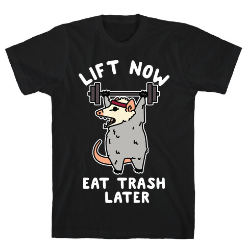 Lift Now Eat Trash Later Opossum T-Shirt