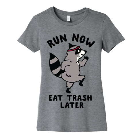 Run Now Eat Trash Later Raccoon Womens T-Shirt