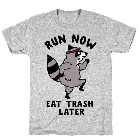 Run Now Eat Trash Later Raccoon T-Shirt