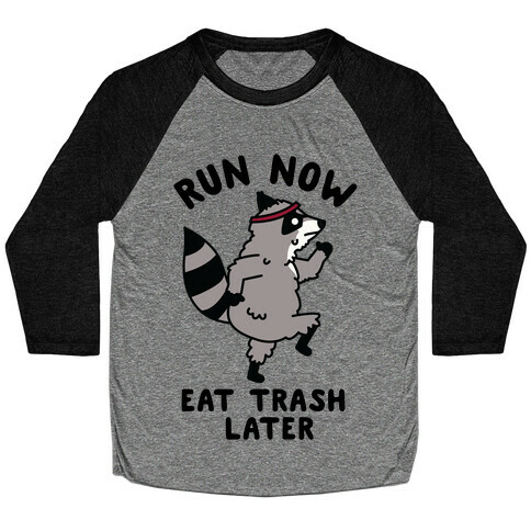 Run Now Eat Trash Later Raccoon Baseball Tee