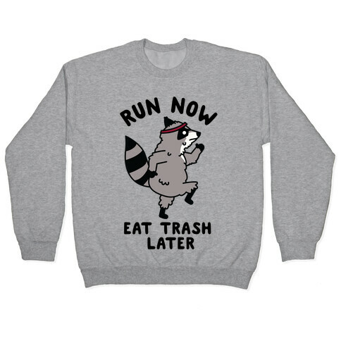 Run Now Eat Trash Later Raccoon Pullover