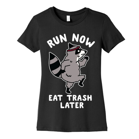 Run Now Eat Trash Later Raccoon Womens T-Shirt