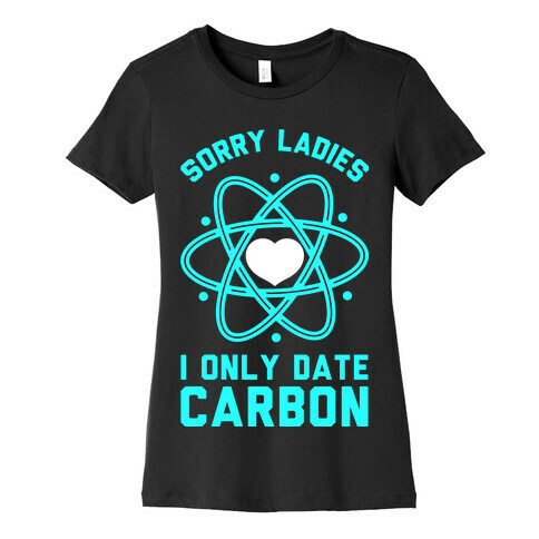Sorry Ladies I Only Date Carbon Womens T-Shirt