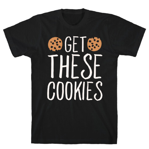 Get These Cookies Parody White Print T-Shirt