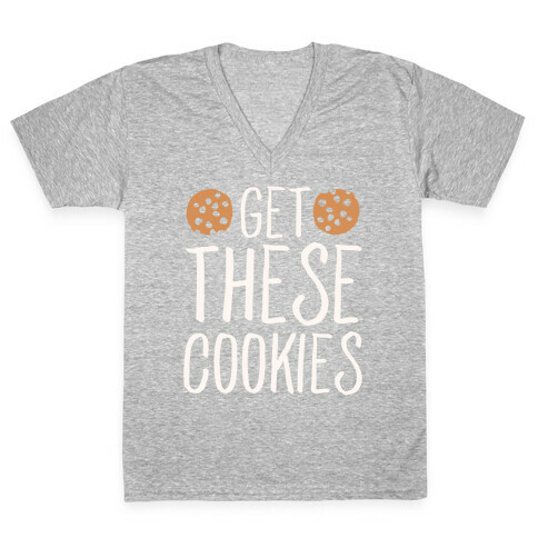 Get These Cookies Parody White Print V-Neck Tee Shirt