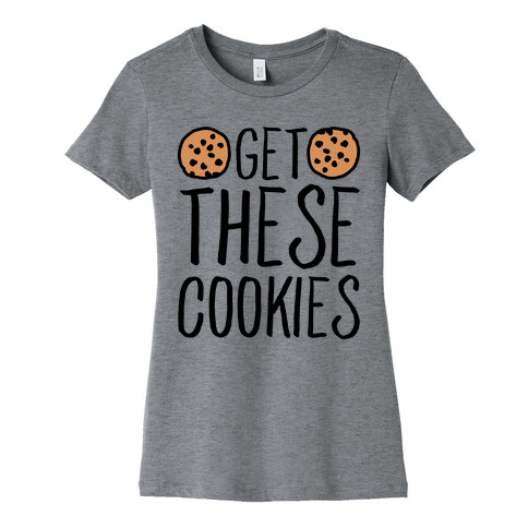 Get These Cookies Parody Womens T-Shirt