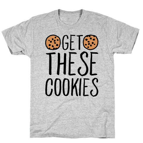 Get These Cookies Parody T-Shirt