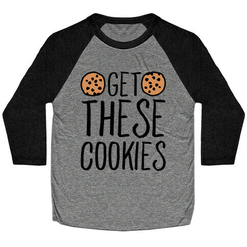 Get These Cookies Parody Baseball Tee