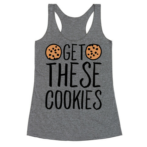 Get These Cookies Parody Racerback Tank Top