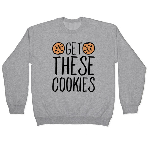 Get These Cookies Parody Pullover