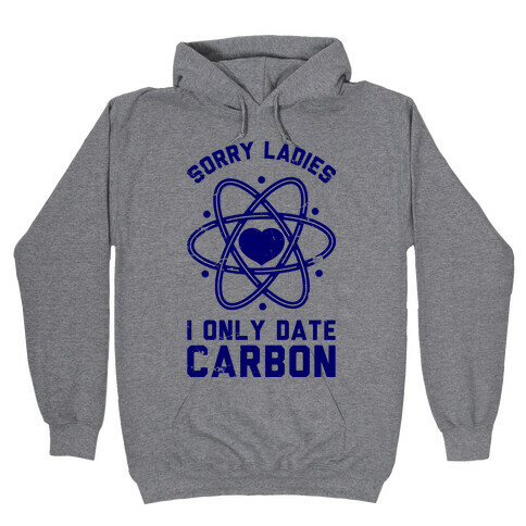 Sorry Ladies I Only Date Carbon Hooded Sweatshirt