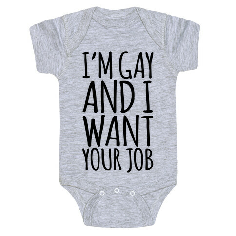 I'm Gay and I Want Your Job  Baby One-Piece