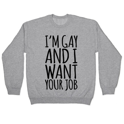 I'm Gay and I Want Your Job  Pullover