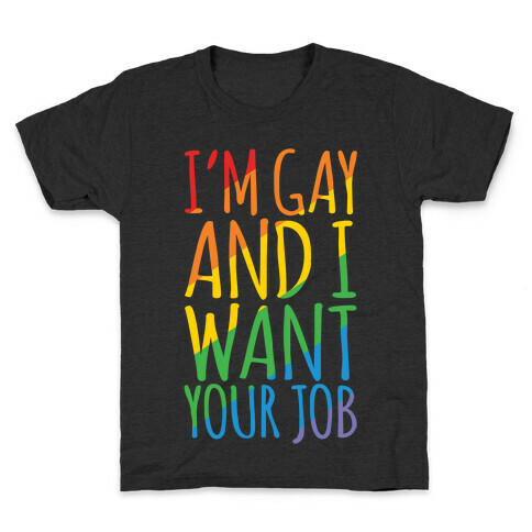 I'm Gay and I Want Your Job White Print Kids T-Shirt
