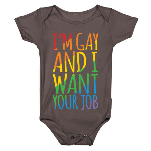 I'm Gay and I Want Your Job White Print Baby One-Piece