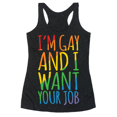 I'm Gay and I Want Your Job White Print Racerback Tank Top