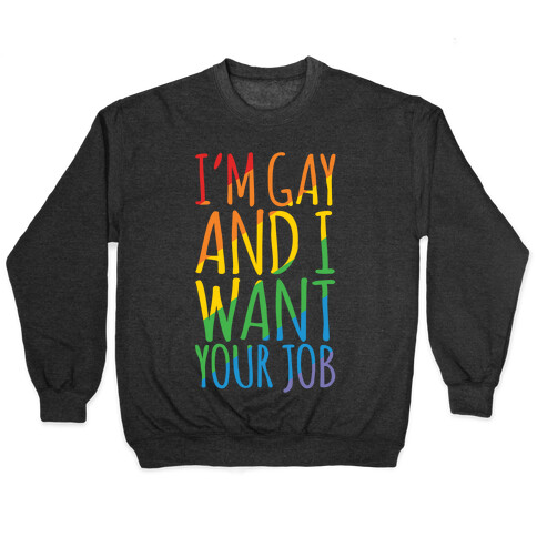 I'm Gay and I Want Your Job White Print Pullover