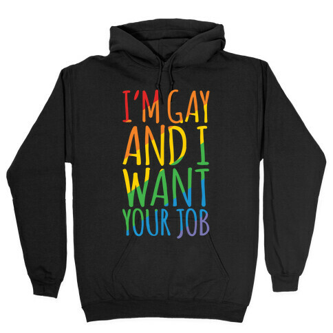 I'm Gay and I Want Your Job White Print Hooded Sweatshirt
