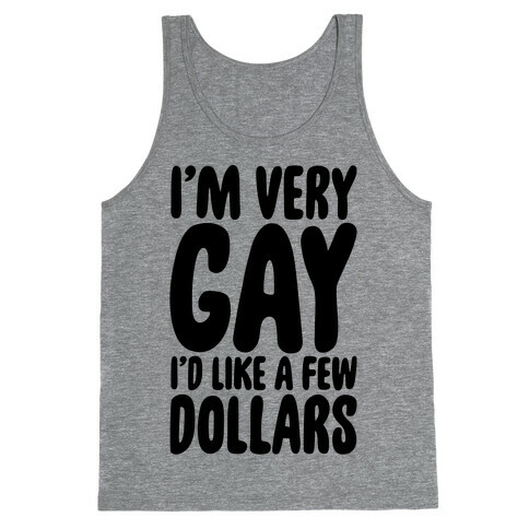 I'm Gay I'd Like A Few Dollars  Tank Top