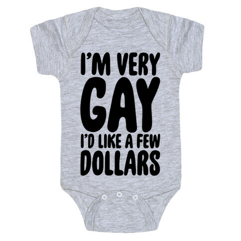I'm Gay I'd Like A Few Dollars  Baby One-Piece