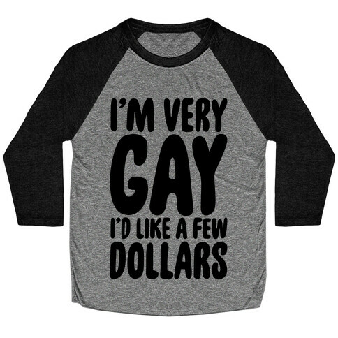 I'm Gay I'd Like A Few Dollars  Baseball Tee