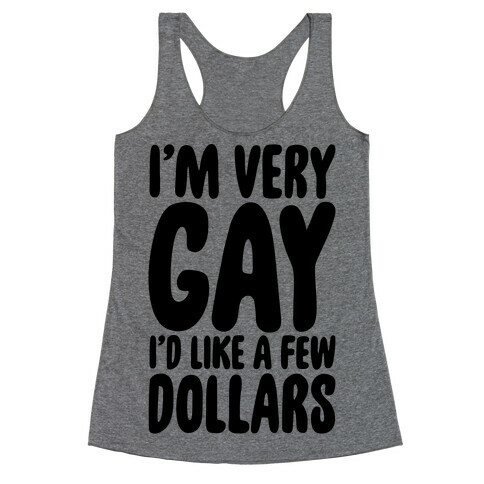 I'm Gay I'd Like A Few Dollars  Racerback Tank Top