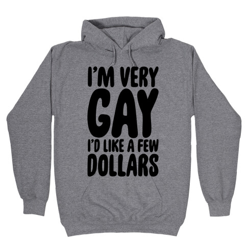 I'm Gay I'd Like A Few Dollars  Hooded Sweatshirt