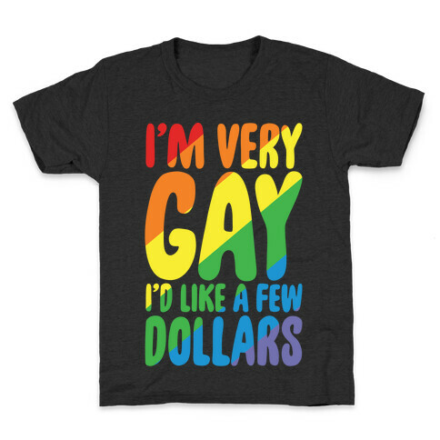 I'm Gay I'd Like A Few Dollars White Print Kids T-Shirt