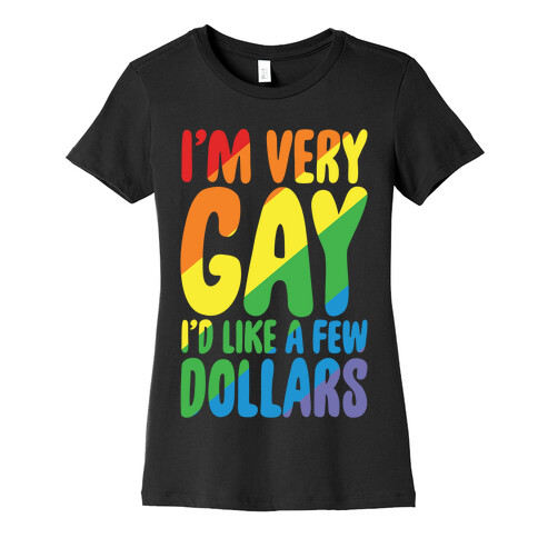 I'm Gay I'd Like A Few Dollars White Print Womens T-Shirt