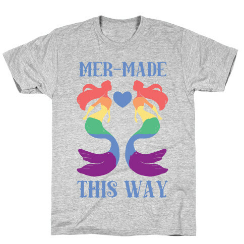 Mer-Made This Way - Gay T-Shirt