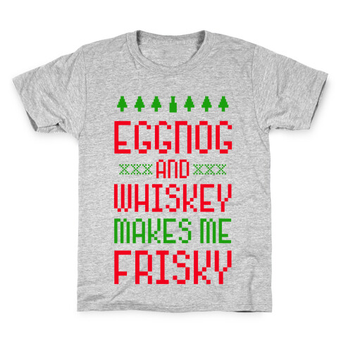 Eggnog and Whiskey Makes me Frisky Kids T-Shirt