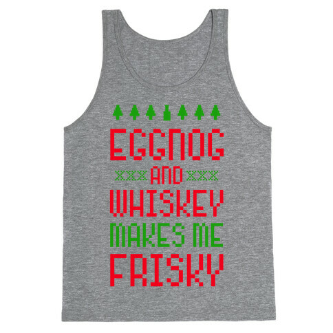 Eggnog and Whiskey Makes me Frisky Tank Top