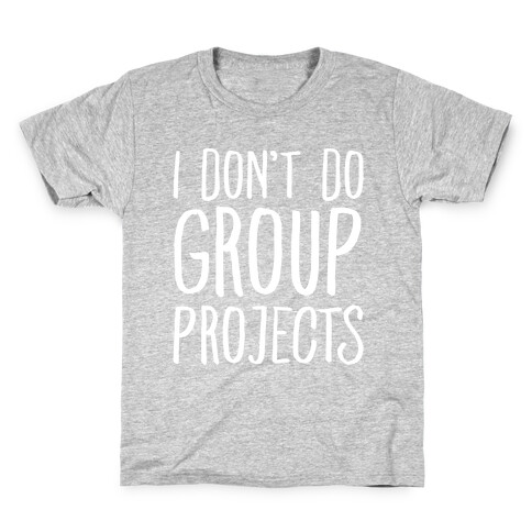 I Don't Do Group Projects White Print Kids T-Shirt