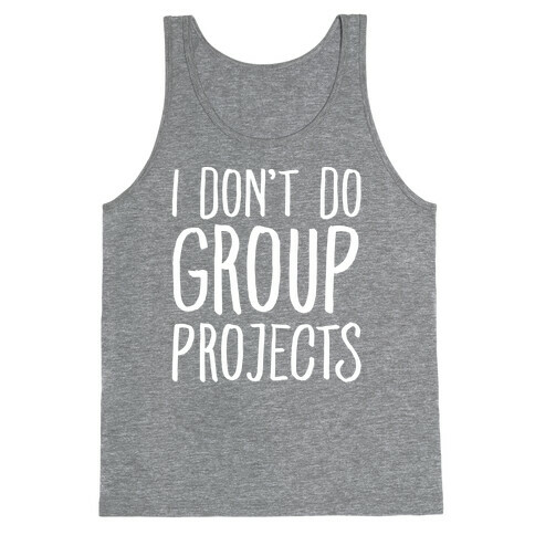 I Don't Do Group Projects White Print Tank Top