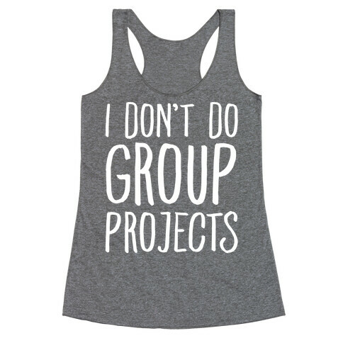 I Don't Do Group Projects White Print Racerback Tank Top