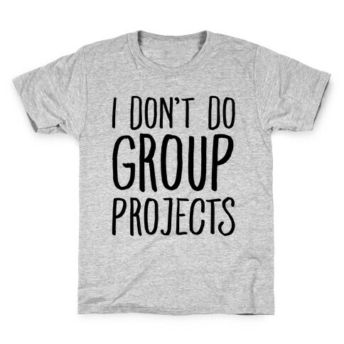 I Don't Do Group Projects Kids T-Shirt