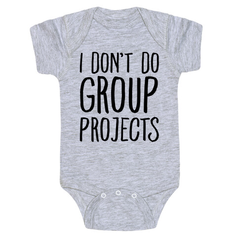 I Don't Do Group Projects Baby One-Piece