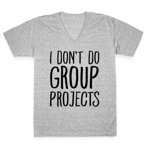 I Don't Do Group Projects V-Neck Tee Shirt