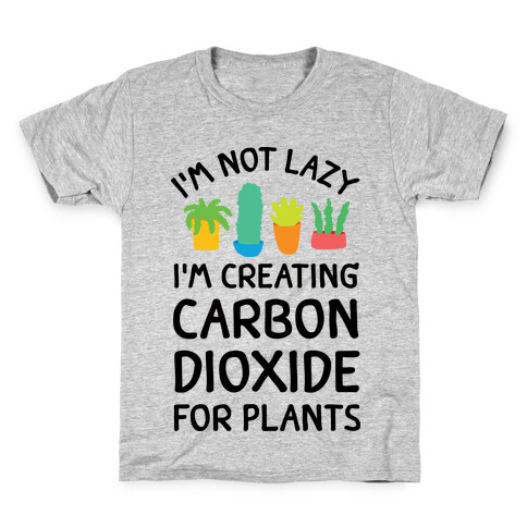 I'm Not Lazy I'm Creating Carbon Dioxide For Plants Kids T-Shirt