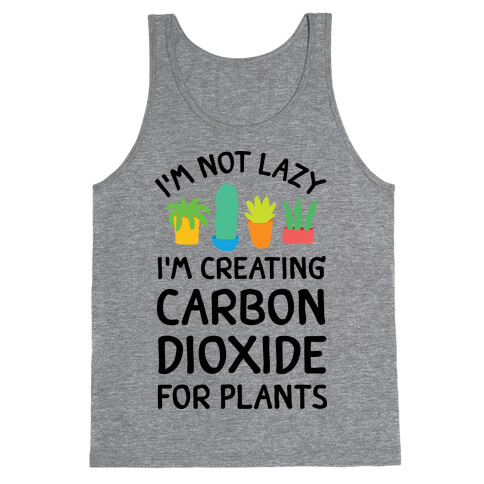 I'm Not Lazy I'm Creating Carbon Dioxide For Plants Tank Top